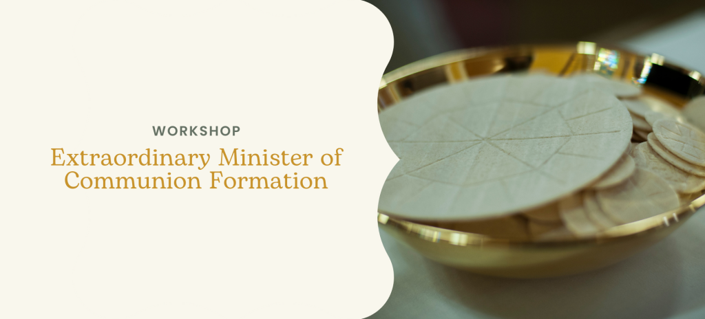 Extraordinary Minister of Communion Formation Workshops