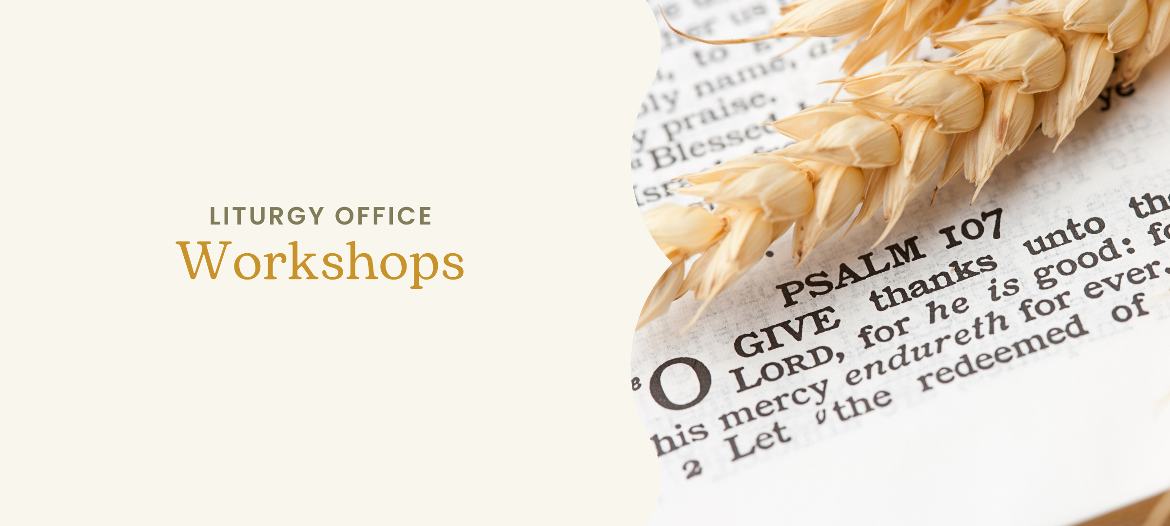 Upcoming Workshops from the Liturgy Office - closeup of Psalm 107 from the Bible with a piece of wheat on top