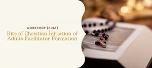4 –part Rite of Christian Initiation of Adults Facilitator Formation Workshop