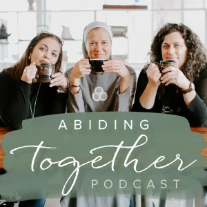 Abiding Together (with Sister Miriam, Michelle Benzinger, and Heather Khym)