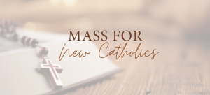 Mass for New Catholics