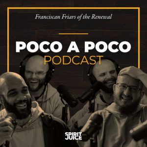 The Poco a Poco Podcast (with the Franciscan Friars of the Renewal)