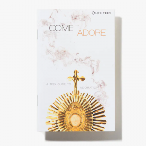 **Come Adore: A Teen Guide to Adoration