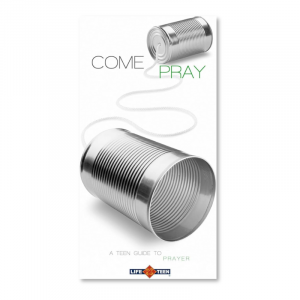 **Come Pray: A Teen Guide to Prayer