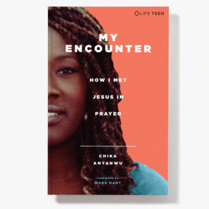 My Encounter: How I Met Jesus in Prayer by Chika Anyanwu