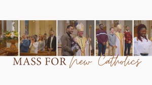 Mass for New Catholics 2024