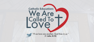 Catholic Education Week 2024: We Are Called to Love