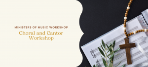 Ministers of Music Workshop - Choral and Cantor Workshop