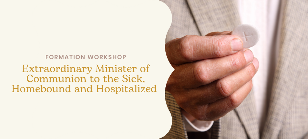 Extraordinary Minister of Communion Formation Workshop to the sick, homebound and hospitalized
