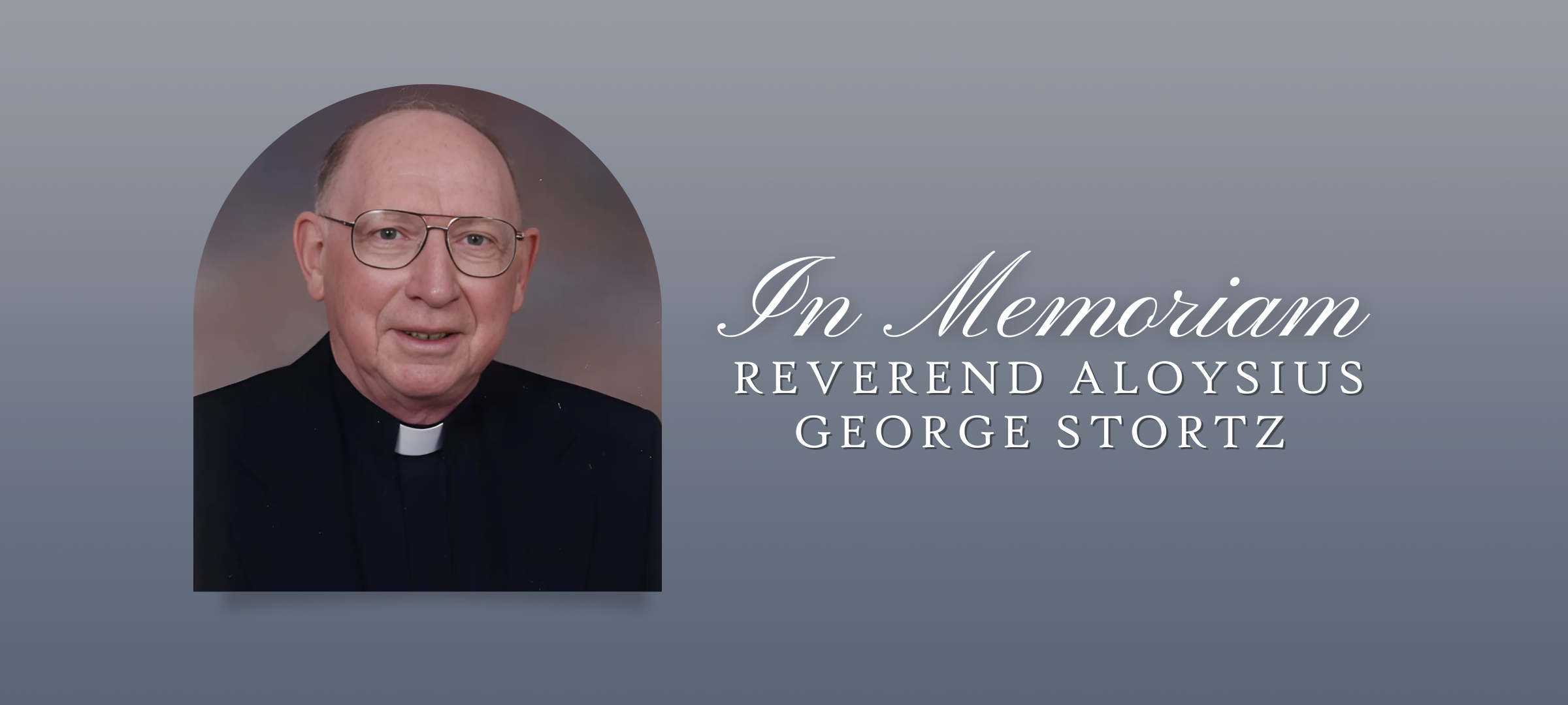 Please pray that Rev. Aloysius George Stortz may receive the reward of a good and faithful servant and that his family and friends will be consoled in their faith in Christ.