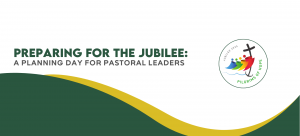 Preparing for the Jubilee: A Planning Day for Pastoral Leaders