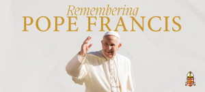 Remembering Pope Francis