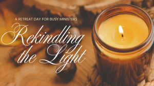 Rekindling the Light: A Retreat for Busy Ministers