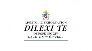 Pope Leo XIV Apostolic Exhortation -  DILEXI TE – “I Have Loved You”