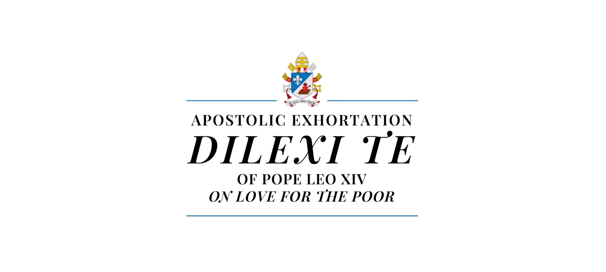 Pope Leo XIV Apostolic Exhortation -  DILEXI TE – “I Have Loved You”