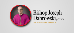 SATURDAY’S HAPPY NEWS OF THE APPOINTMENT OF BISHOP JOSEPH DABROWSKI, C.S.M.A., as the 10th Bishop of Hamilton has been welcomed across the Diocese.