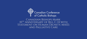 Canadian Bishops Mark 10th Anniversary of Bill C-14 with Statement on Human Dignity, MAID, and Palliative Care