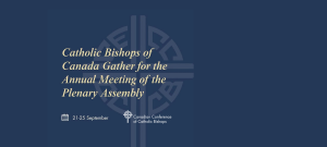 he annual meeting of the Plenary Assembly of the Canadian Conference of Catholic Bishops (CCCB)